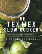 Cover art for The Tex-Mex Slow Cooker: 100 Delicious Recipes for Easy Everyday Meals