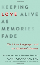 Cover art for Keeping Love Alive as Memories Fade: The 5 Love Languages and the Alzheimer's Journey