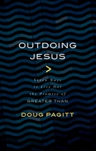Cover art for Outdoing Jesus: Seven Ways to Live Out the Promise of "Greater Than"