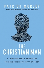 Cover art for The Christian Man: A Conversation About the 10 Issues Men Say Matter Most