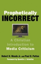 Cover art for Prophetically Incorrect: A Christian Introduction to Media Criticism
