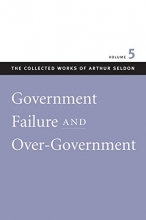 Cover art for Government Failure and Over-Government (Collected Works of Arthur Seldon, The)