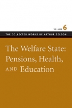 Cover art for The Welfare State: Pensions, Health, and Education: Volume 6 (Collected Works of Arthur Seldon, The)