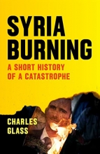 Cover art for Syria Burning: A Short History of a Catastrophe
