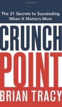 Cover art for Crunch Point: The 21 Secrets to Succeeding When It Matters Most