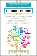 Cover art for Virtual Freedom: How to Work with Virtual Staff to Buy More Time, Become More Productive, and Build Your Dream Business