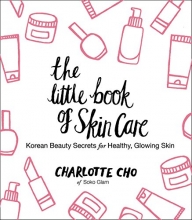 Cover art for The Little Book of Skin Care: Korean Beauty Secrets for Healthy, Glowing Skin