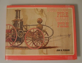 Cover art for Fighting fire with fire;: A pictorial volume of steam fire-fighting apparatus and related equipment