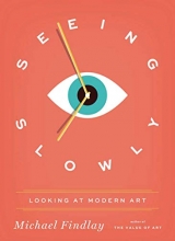 Cover art for Seeing Slowly: Looking at Modern Art