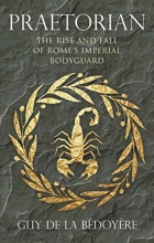 Cover art for Praetorian: The Rise and Fall of Rome's Imperial Bodyguard