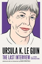 Cover art for Ursula K. Le Guin: The Last Interview: and Other Conversations (The Last Interview Series)