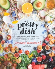 Cover art for The Pretty Dish: More than 150 Everyday Recipes and 50 Beauty DIYs to Nourish Your Body Inside and Out: A Cookbook