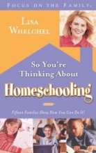 Cover art for So You're Thinking About Homeschooling: Fifteen Families Show How You Can Do It