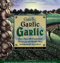 Cover art for Garlic, Garlic, Garlic: Exceptional Recipes for the World's Most Indispensable Ingredient