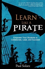 Cover art for Learn Like a Pirate: Empower Your Students to Collaborate, Lead, and Succeed