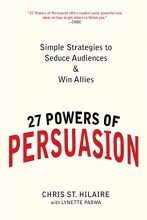 Cover art for 27 Powers of Persuasion: Simple Strategies to Seduce Audiences & Win Allies