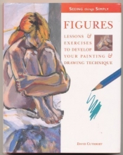 Cover art for Figures: Lessons & Exercises to Develop Your Painting & Drawing Technique (Seeing Things Simply)