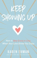 Cover art for Keep Showing Up: How to Stay Crazy in Love When Your Love Drives You Crazy