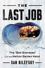 Cover art for The Last Job: "The Bad Grandpas" and the Hatton Garden Heist