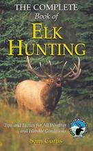Cover art for The Complete Book of Elk Hunting: Tips and Tactics for All Weather and Habitat Conditions (Rocky Mountain Elk Foundation)