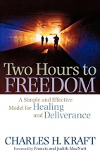 Cover art for Two Hours to Freedom: A Simple and Effective Model for Healing and Deliverance