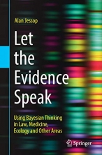 Cover art for Let the Evidence Speak: Using Bayesian Thinking in Law, Medicine, Ecology and Other Areas