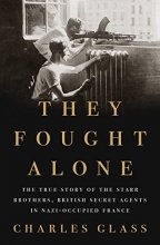 Cover art for They Fought Alone: The True Story of the Starr Brothers, British Secret Agents in Nazi-Occupied France