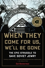 Cover art for When They Come for Us, We'll Be Gone: The Epic Struggle to Save Soviet Jewry