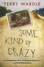 Cover art for Some Kind of Crazy: An Unforgettable Story of Profound Brokenness and Breathtaking Grace