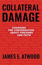 Cover art for Collateral Damage: Changing the Conversation about Firearms and Faith