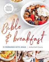 Cover art for Bible and Breakfast: 31 Mornings with Jesus--Feeding Our Bodies and Souls Together