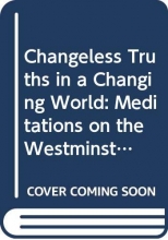 Cover art for Changeless Truths in a Changing World: Meditations on the Westminster Confession of Faith