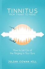 Cover art for Tinnitus, From Tyrant to Friend: How to Let Go of Ringing in your Ears