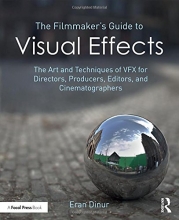Cover art for The Filmmaker's Guide to Visual Effects: The Art and Techniques of VFX for Directors, Producers, Editors and Cinematographers