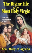 Cover art for The Divine Life of the Most Holy Virgin: Abridgement from The Mystical City of God