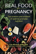 Cover art for Real Food for Pregnancy: The Science and Wisdom of Optimal Prenatal Nutrition