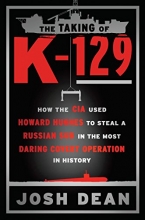 Cover art for The Taking of K-129: How the CIA Used Howard Hughes to Steal a Russian Sub in the Most Daring Covert Operation in History