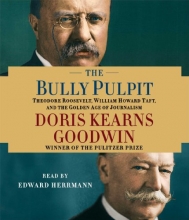 Cover art for The Bully Pulpit: Theodore Roosevelt, William Howard Taft, and the Golden Age of Journalism