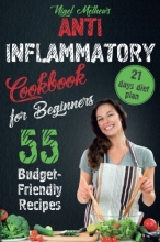 Cover art for Anti Inflammatory Cookbook  for Beginners: 55 Budget-Friendly Recipes. 21  Days Diet Plan
