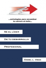 Cover art for Se El Lider de Tu Desarrollo Profesional: Estrategias Para Encaminar Tu Carrera Al Exito (Spanish Edition)