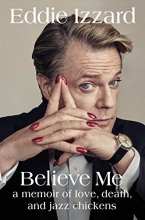 Cover art for Believe Me: A Memoir of Love, Death, and Jazz Chickens