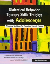 Cover art for Dialectical Behavior Therapy Skills Training with Adolescents: A Practical Workbook for Therapists, Teens & Parents