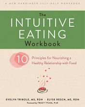 Cover art for The Intuitive Eating Workbook: Ten Principles for Nourishing a Healthy Relationship with Food (A New Harbinger Self-Help Workbook)