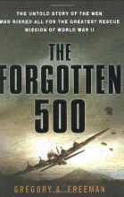 Cover art for The Forgotten 500: The Untold Story of the Men Who Risked All For the GreatestRescue Mission of World War II