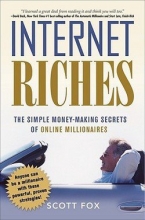 Cover art for Internet Riches : The Simple Money-Making Secrets of Online Millionaires (Paperback)--by Scott C. Fox [2008 Edition] ISBN: 9780814409954