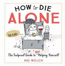 Cover art for How to Die Alone: The Foolproof Guide to Not Helping Yourself