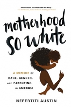 Cover art for Motherhood So White: A Memoir of Race, Gender, and Parenting in America