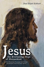 Cover art for Jesus the Everlasting Hope of Humankind: Biblical Theology Prompted by Visions and Dreams from the Holy Spirit