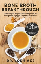 Cover art for Bone Broth Breakthrough - Transform Your Body with Bone Broth Protein, the Ultimate Food to Support Gut Health, Metabolism, Lean Muscle, Joints and Glowing Skin
