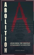 Cover art for Abolition: Overcoming the Christian Establishment on Education